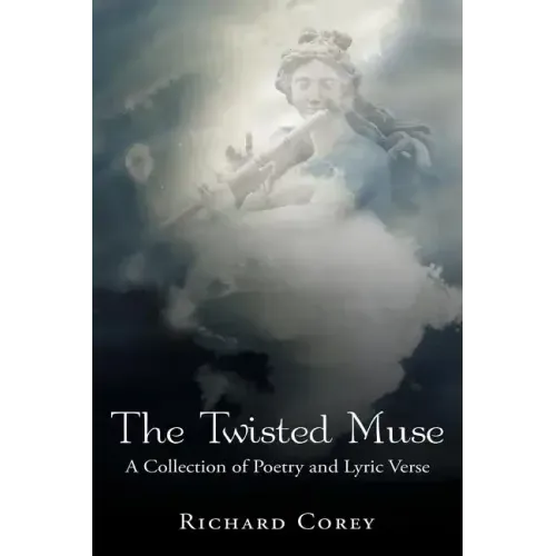The Twisted Muse: A Collection of Poetry and Lyric Verse