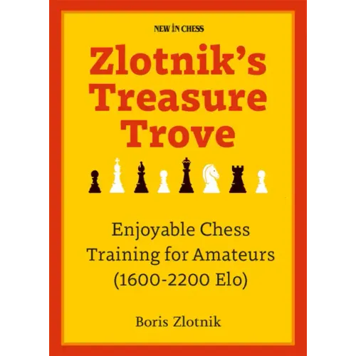 Zlotnik's Treasure Trove: Enjoyable Chess Training for Amateurs (1600-2200 Elo)
