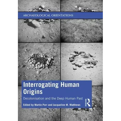 Interrogating Human Origins: Decolonisation and the Deep Human Past