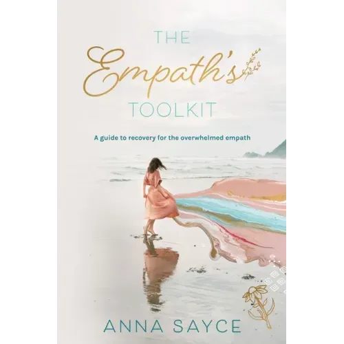 The Empath's Toolkit: A Guide to Recovery for the Overwhelmed Empath