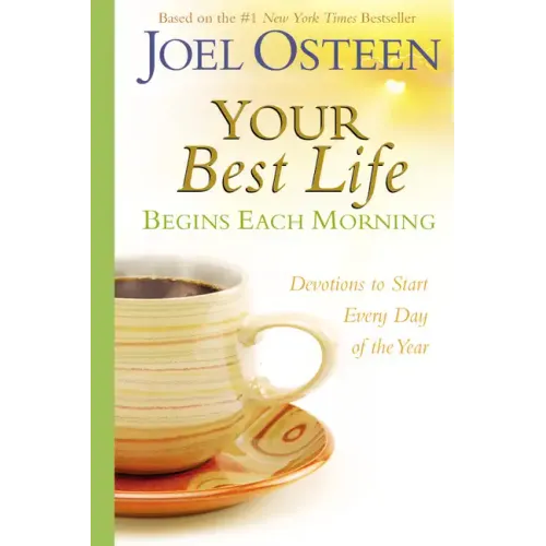 Your Best Life Begins Each Morning: Devotions to Start Every New Day of the Year