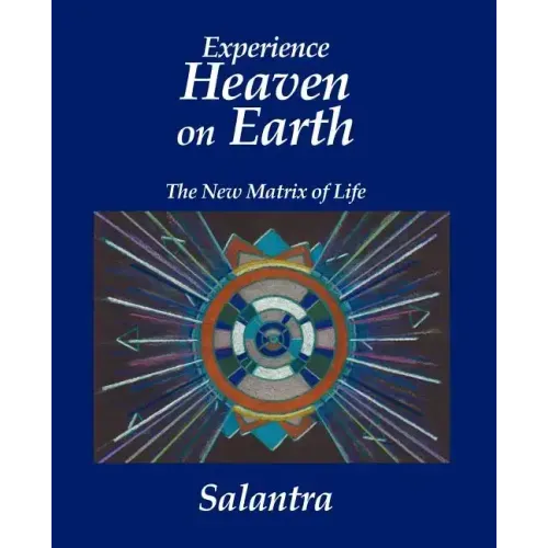 Experience Heaven on Earth: The New Matrix of Life