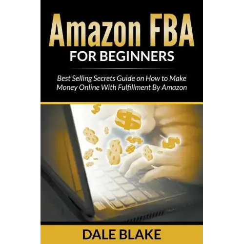 Amazon FBA For Beginners: Best Selling Secrets Guide on How to Make Money Online With Fulfillment By Amazon