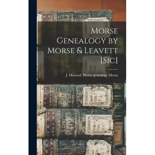 Morse Genealogy by Morse & Leavett [sic]