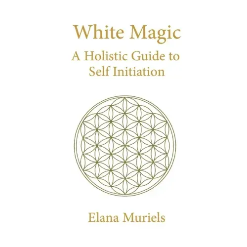 White Magic: A Holistic Guide to Self Initiation