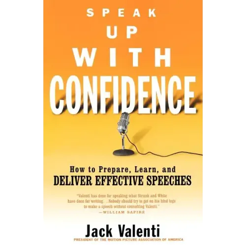 Speak Up with Confidence: How to Prepare, Learn, and Deliver Effective Speeches