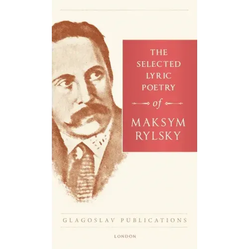 The Selected Lyric Poetry Of Maksym Rylsky