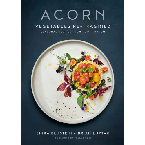 Acorn: Vegetables Re-Imagined: Seasonal Recipes from Root to Stem