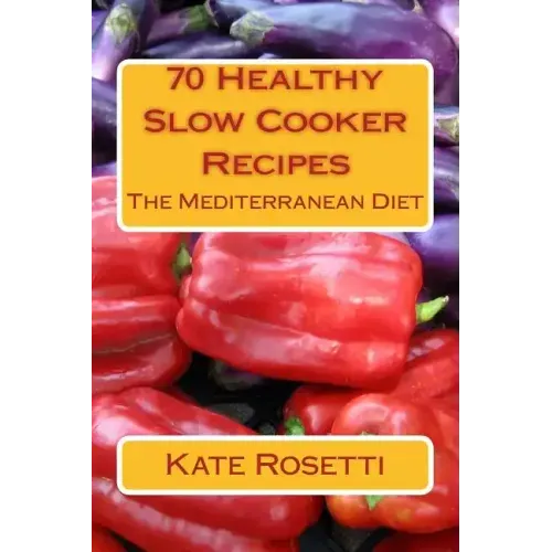 70 Healthy Slow Cooker Recipes The Mediterranean Diet: The Mediterranean Diet