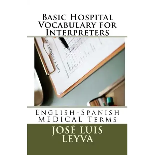 Basic Hospital Vocabulary for Interpreters: English-Spanish Medical Terms