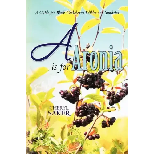 A is for Aronia: A Guide for Black Chokeberry Edibles and Sundries