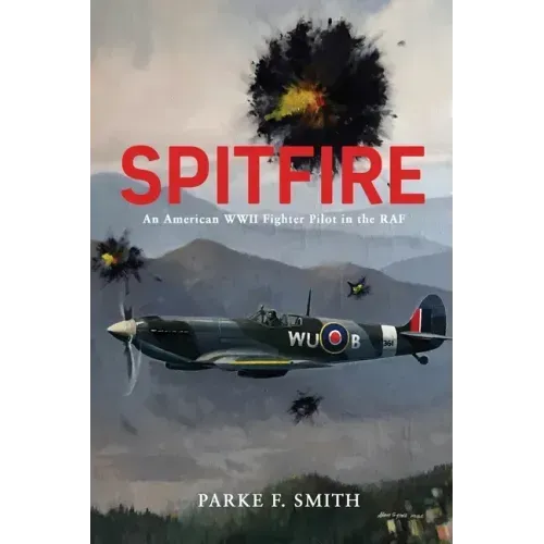 Spitfire: An American WWII Fighter Pilot in the RAF