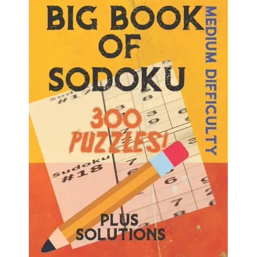 Big Book of Sodoku: 300 Puzzles Plus Solutions Medium Difficulty: Puzzles for Adults and Older Kids