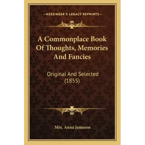 A Commonplace Book of Thoughts, Memories and Fancies: Original and Selected (1855)