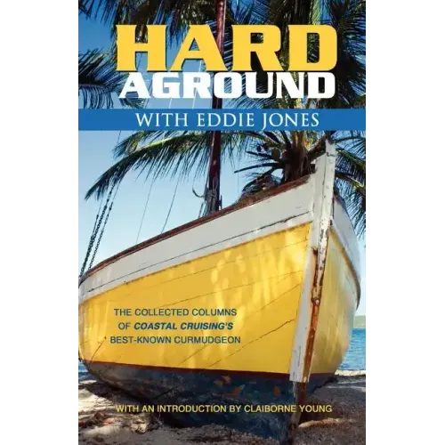 Hard Aground with Eddie Jones: An Incomplete Idiot's Guide to Doing Stupid Stuff with Boats
