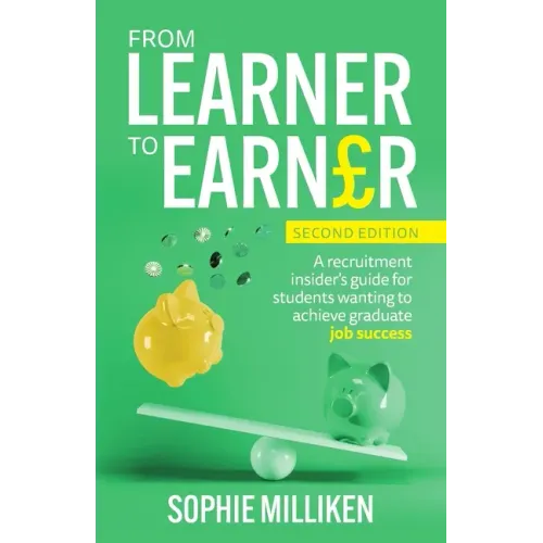 From Learner to Earner: A recruitment insider's guide for students wanting to achieve graduate job success