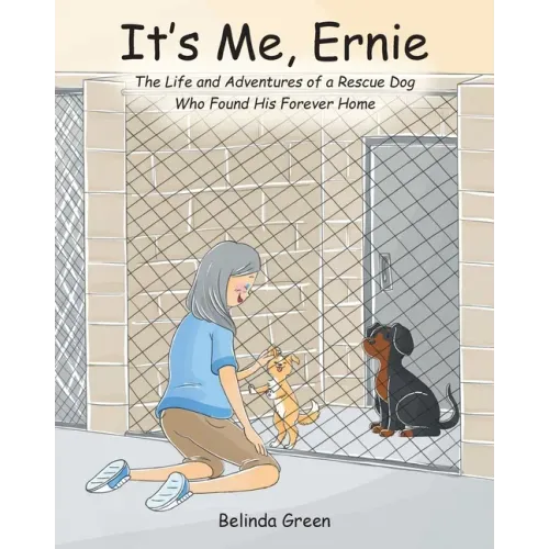 It's Me, Ernie: The Life and Adventures of a Rescue Dog Who Found His Forever Home