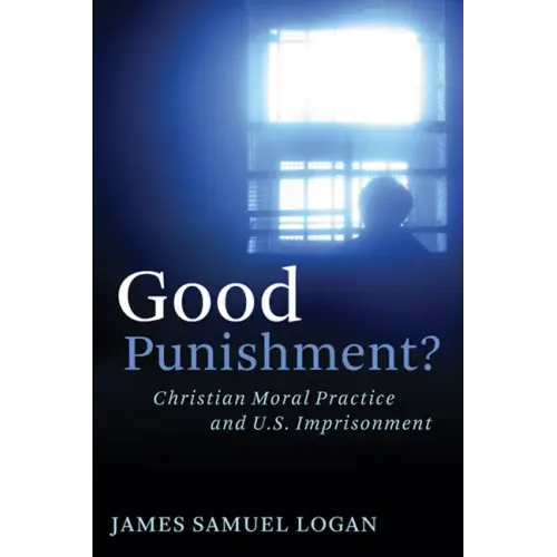 Good Punishment?: Christian Moral Practice and U.S. Imprisonment