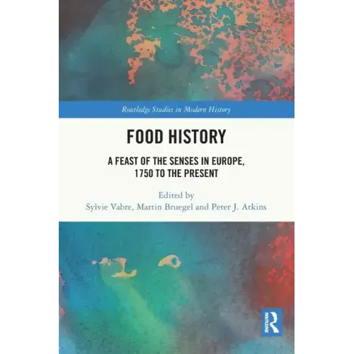 Food History: A Feast of the Senses in Europe, 1750 to the Present