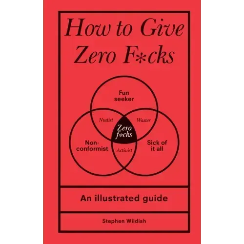 How to Give Zero F*cks: An Illustrated Guide