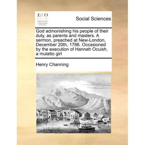 God admonishing his people of their duty, as parents and masters. A sermon, preached at New-London, December 20th, 1786. Occasioned by the execution o