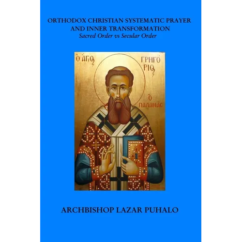 Orthodox Christian Systematic Prayer and Inner Transformation: Sacred Order vs Secular