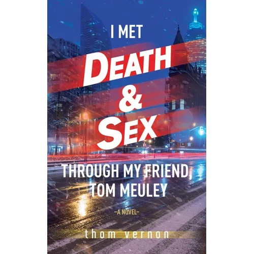 I Met Death & Sex Through My Friend, Tom Meuley
