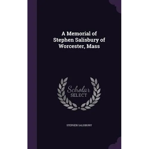 A Memorial of Stephen Salisbury of Worcester, Mass