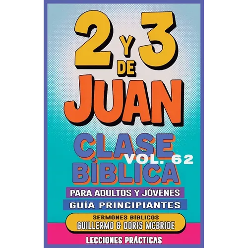 Clase Bíblica para Adultos y Jóvenes Guía Principiantes - 2 y 3 de Juan: Lecciones Prácticas
