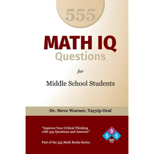555 Math IQ Questions for Middle School Students: Improve Your Critical Thinking with 555 Questions and Answers