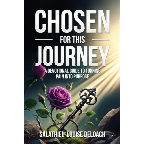Chosen for this Journey: A Devotional Journal to Turning Pain into Purpose