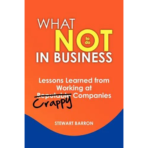 What Not To Do in Business: Lessons Learned from Working at Crappy Companies