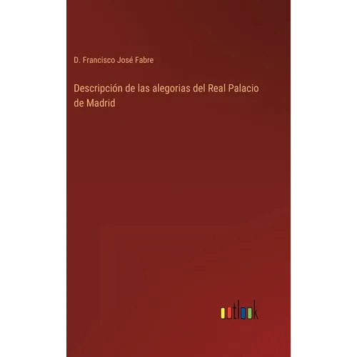 Descripción de las alegorias del Real Palacio de Madrid