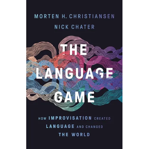 The Language Game: How Improvisation Created Language and Changed the World