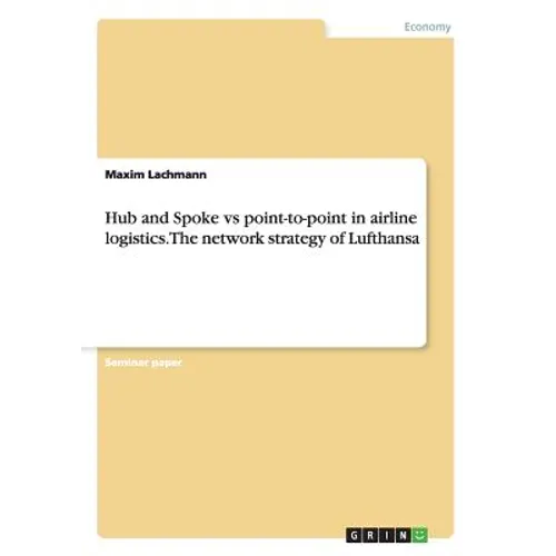 Hub and Spoke vs point-to-point in airline logistics. The network strategy of Lufthansa