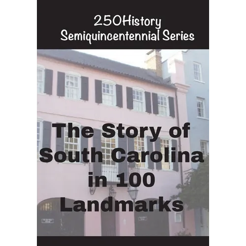 The Story of South Carolina In 100 Landmarks