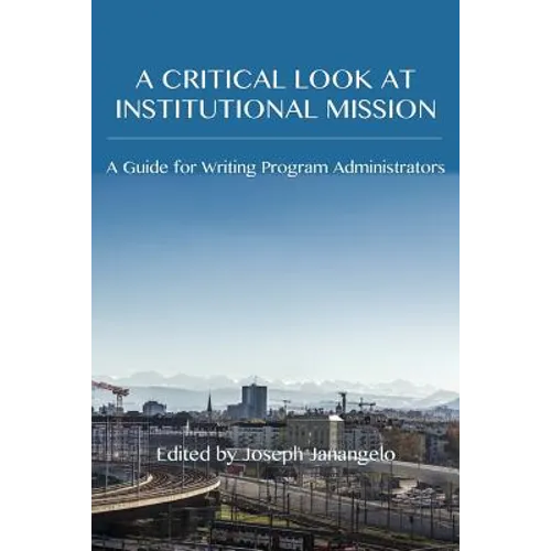 A Critical Look at Institutional Mission: A Guide for Writing Program Administrators