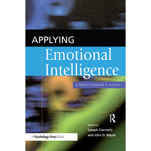 Applying Emotional Intelligence: A Practitioner's Guide