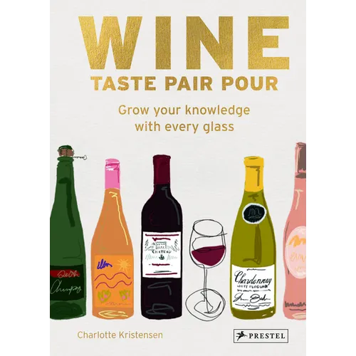 Wine Taste Pair Pour: Grow Your Knowledge with Every Glass