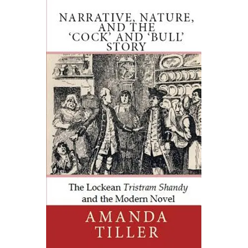 Narrative, Nature, and the 'Cock' and 'Bull' Story: The Lockean Tristram Shandy and the Modern Novel