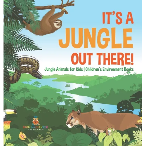 It's a Jungle Out There! Jungle Animals for Kids Children's Environment Books