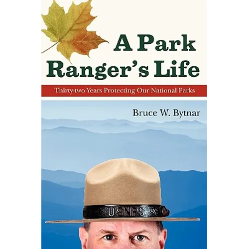 A Park Ranger's Life: Thirty-Two Years Protecting Our National Parks