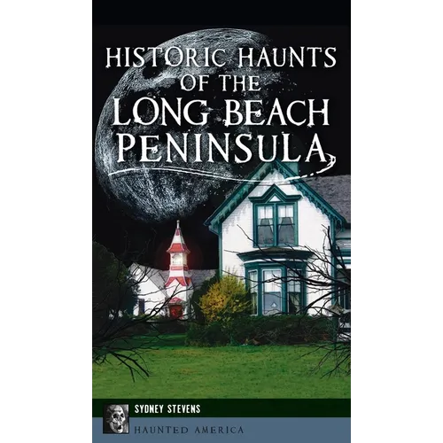 Historic Haunts of the Long Beach Peninsula