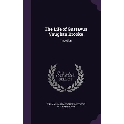 The Life of Gustavus Vaughan Brooke: Tragedian