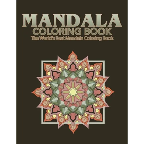 Mandala Coloring Book The World's Best Mandala Coloring Book: Adult Coloring Book Stress Relieving Mandalas Designs Patterns & So Much More Mandala ..