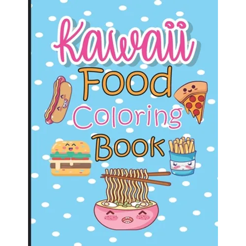 Kawaii Food Coloring Book: Cute & Lovable Food Coloring Book for Adults, Teens, and Kids all Ages, 51 Adorable and Relaxing Easy Kawaii Food &Dri