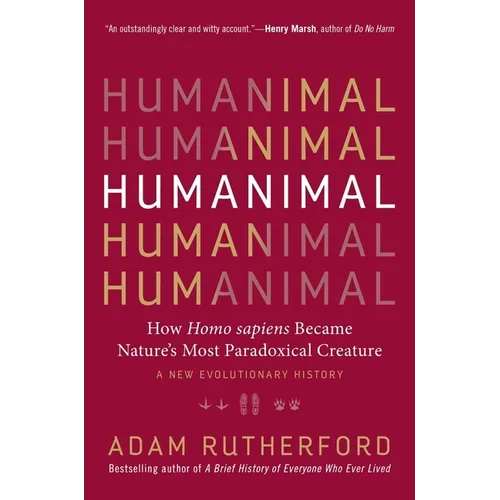 Humanimal: How Homo Sapiens Became Nature's Most Paradoxical Creature - A New Evolutionary History