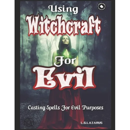 Using Witchcraft For Evil: Casting Spells For Evil Purposes