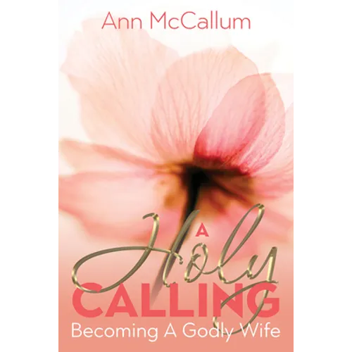 A Holy Calling: Becoming a Godly Wife