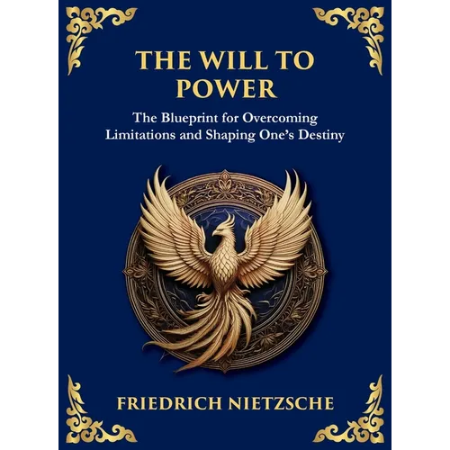 The Will to Power: Understanding Ambition, Strength, and Self-Overcoming (Large Print Deluxe Hardcover Edition For Easy Reading)